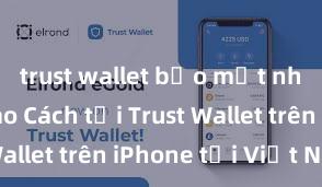 trust wallet bảo mật như thế nào Cách tải Trust Wallet trên iPhone tại Việt Nam