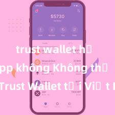 trust wallet hỗ trợ dapp không Không thể tải Trust Wallet tại Việt Nam? Cách khắc phục