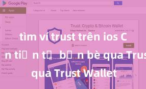 tìm ví trust trên ios Cách nhận tiền từ bạn bè qua Trust Wallet