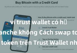 ví trust wallet có hỗ trợ avalanche không Cách swap token trên Trust Wallet nhanh chóng