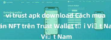 ví trust apk download Cách mua bán NFT trên Trust Wallet tại Việt Nam